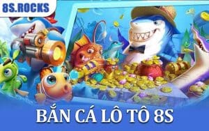 Bắn Cá Lô Tô 8S